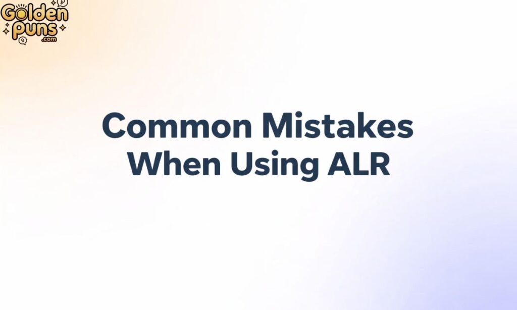 Common Mistakes When Using ALR