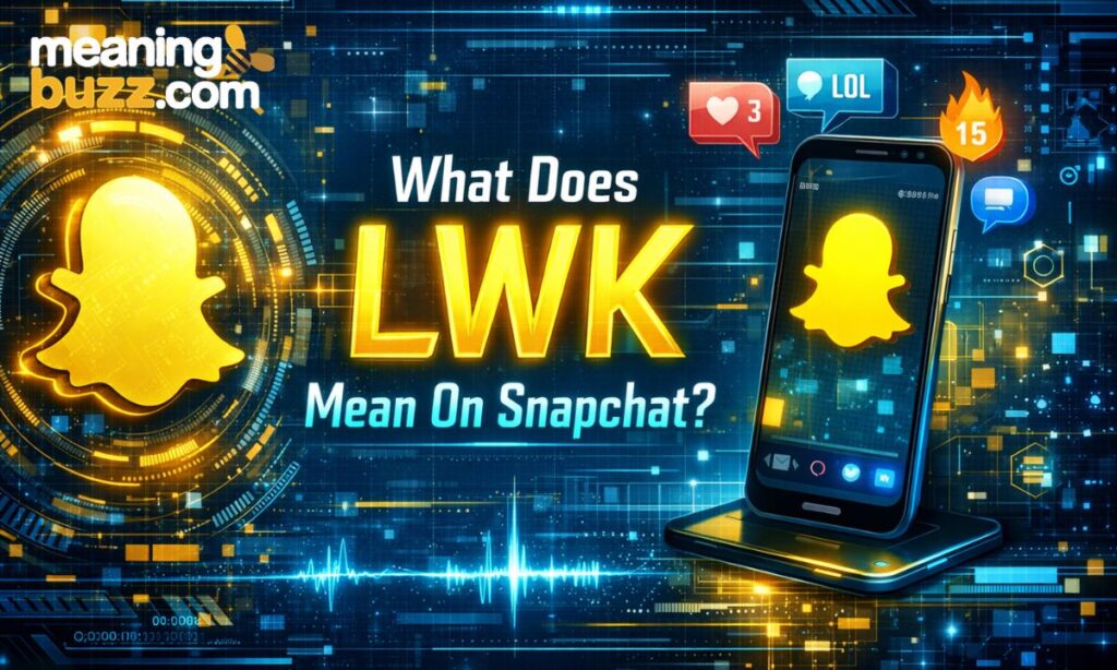What Does LWK Mean On Snapchat
