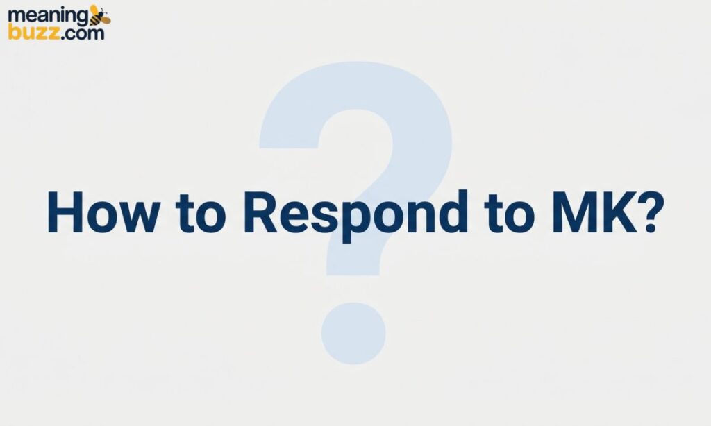 How To Respond To MK