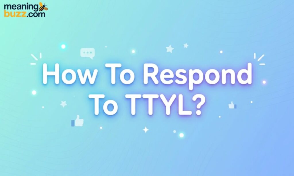 How To Respond To TTYL