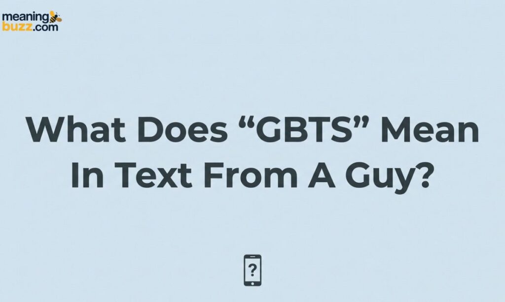 What Does GBTS Mean In Text From A Guy