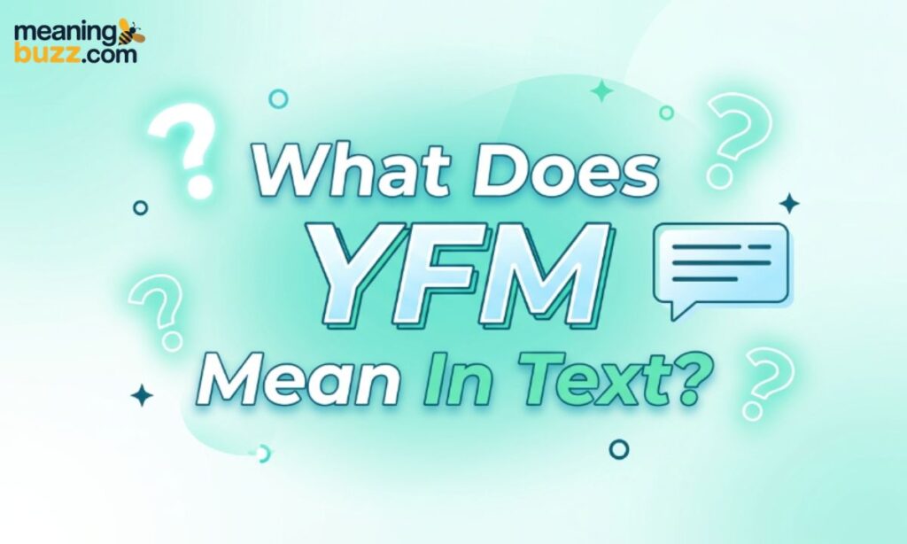 What Does YFM Mean In Text?