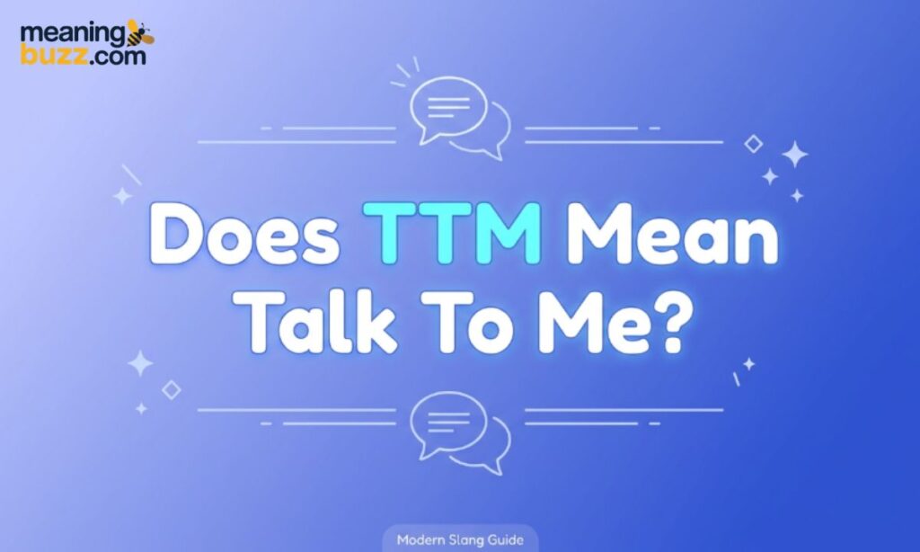 Does TTM Mean Talk To Me