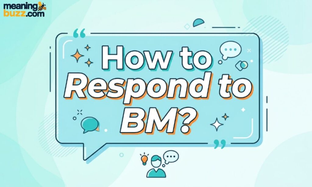 How to Respond to BM