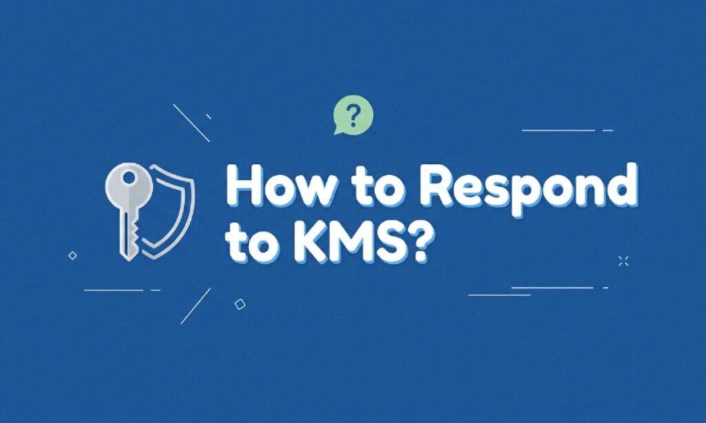 How to Respond to KMS