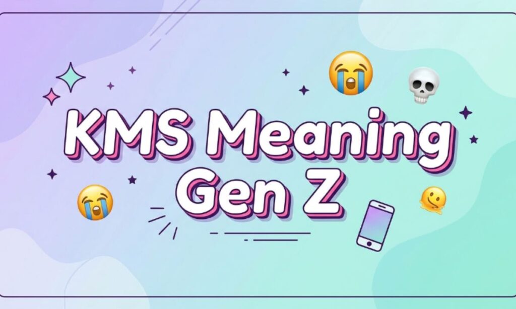 KMS Meaning Gen Z
