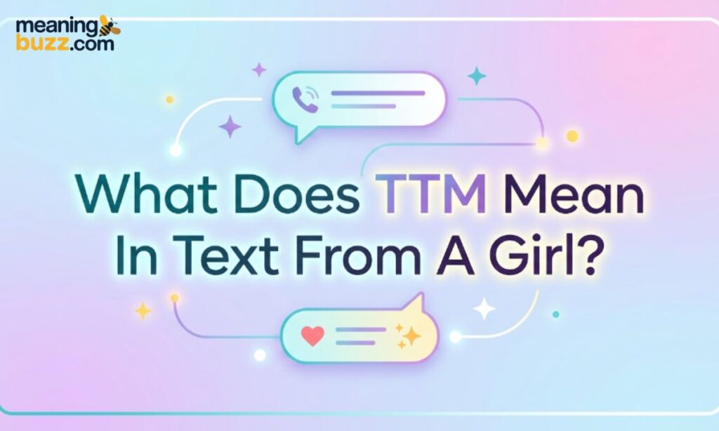 What Does TTM Mean In Text From A Girl