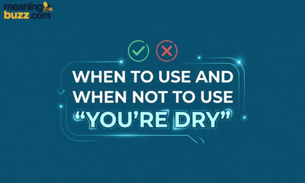 When to Use and When Not to Use You're Dry
